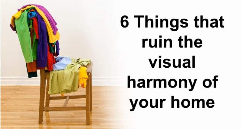 6 Things that ruin the visual harmony of your home